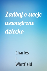 Zadbaj o swoje wewnętrzne dziecko