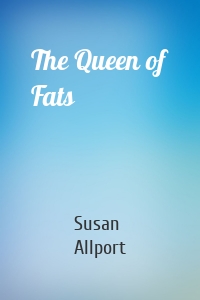 The Queen of Fats