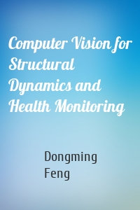 Computer Vision for Structural Dynamics and Health Monitoring