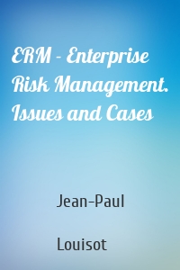 ERM - Enterprise Risk Management. Issues and Cases