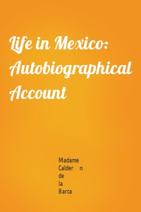 Life in Mexico: Autobiographical Account
