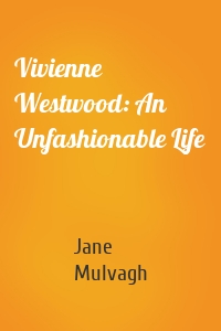Vivienne Westwood: An Unfashionable Life