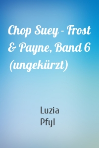 Chop Suey - Frost & Payne, Band 6 (ungekürzt)