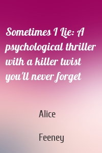 Sometimes I Lie: A psychological thriller with a killer twist you'll never forget