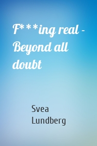 F***ing real - Beyond all doubt