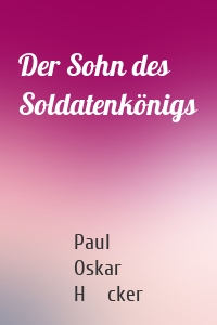 Der Sohn des Soldatenkönigs