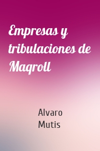 Empresas y tribulaciones de Maqroll
