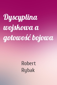 Dyscyplina wojskowa a gotowość bojowa