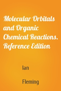 Molecular Orbitals and Organic Chemical Reactions. Reference Edition