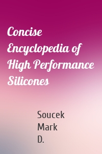 Concise Encyclopedia of High Performance Silicones