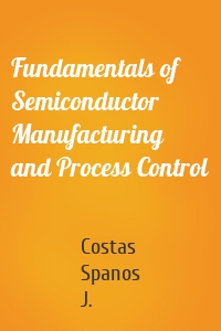 Fundamentals of Semiconductor Manufacturing and Process Control