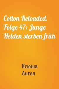 Cotton Reloaded, Folge 47: Junge Helden sterben früh