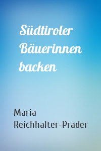 Südtiroler Bäuerinnen backen