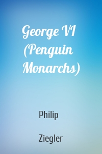 George VI (Penguin Monarchs)