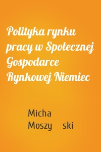 Polityka rynku pracy w Społecznej Gospodarce Rynkowej Niemiec