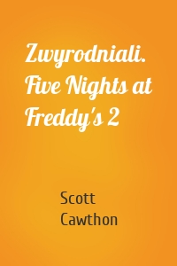 Zwyrodniali. Five Nights at Freddy's 2