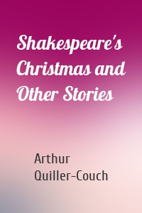 Shakespeare's Christmas and Other Stories