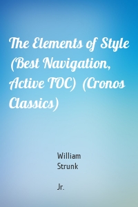 The Elements of Style (Best Navigation, Active TOC) (Cronos Classics)