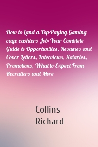 How to Land a Top-Paying Gaming cage cashiers Job: Your Complete Guide to Opportunities, Resumes and Cover Letters, Interviews, Salaries, Promotions, What to Expect From Recruiters and More