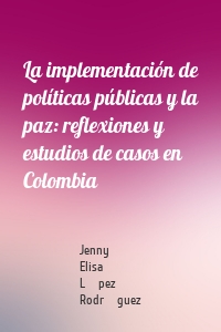 La implementación de políticas públicas y la paz: reflexiones y estudios de casos en Colombia