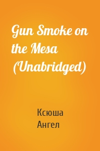 Gun Smoke on the Mesa (Unabridged)