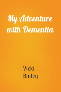 My Adventure with Dementia