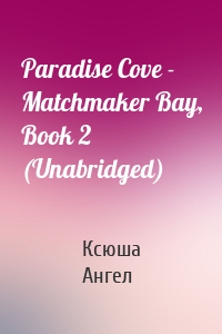 Paradise Cove - Matchmaker Bay, Book 2 (Unabridged)