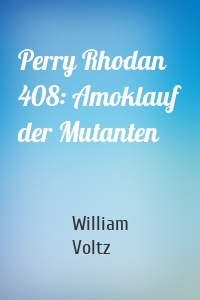 Perry Rhodan 408: Amoklauf der Mutanten