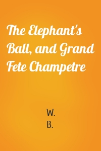 The Elephant's Ball, and Grand Fete Champetre