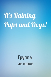 It's Raining Pups and Dogs!