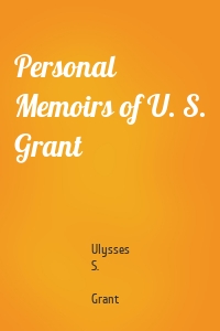 Personal Memoirs of U. S. Grant