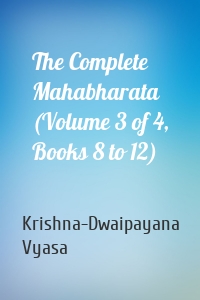 The Complete Mahabharata (Volume 3 of 4, Books 8 to 12)