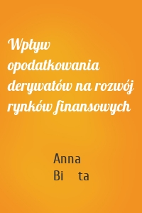 Wpływ opodatkowania derywatów na rozwój rynków finansowych