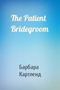 The Patient Bridegroom