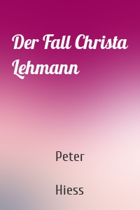 Der Fall Christa Lehmann