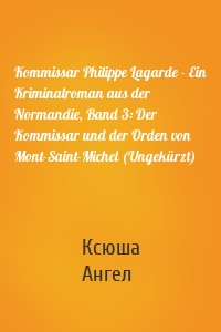 Kommissar Philippe Lagarde - Ein Kriminalroman aus der Normandie, Band 3: Der Kommissar und der Orden von Mont-Saint-Michel (Ungekürzt)