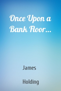 Once Upon a Bank Floor…