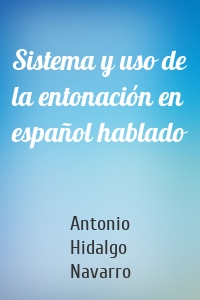 Sistema y uso de la entonación en español hablado