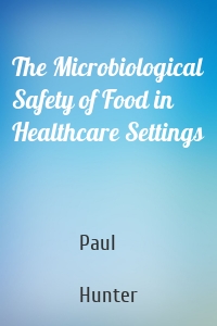 The Microbiological Safety of Food in Healthcare Settings