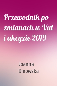 Przewodnik po zmianach w Vat i akcyzie 2019