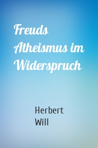 Freuds Atheismus im Widerspruch