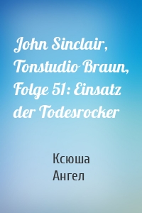 John Sinclair, Tonstudio Braun, Folge 51: Einsatz der Todesrocker