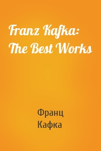 Franz Kafka: The Best Works