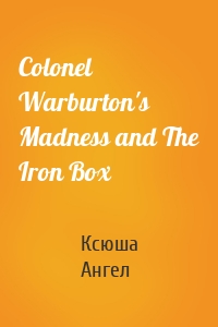 Colonel Warburton's Madness and The Iron Box