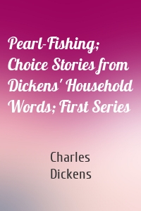 Pearl-Fishing; Choice Stories from Dickens' Household Words; First Series