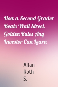 How a Second Grader Beats Wall Street. Golden Rules Any Investor Can Learn