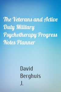 The Veterans and Active Duty Military Psychotherapy Progress Notes Planner