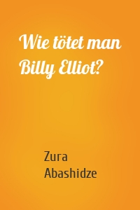 Wie tötet man Billy Elliot?