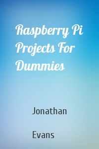 Raspberry Pi Projects For Dummies