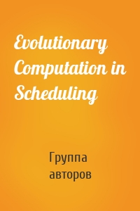 Evolutionary Computation in Scheduling